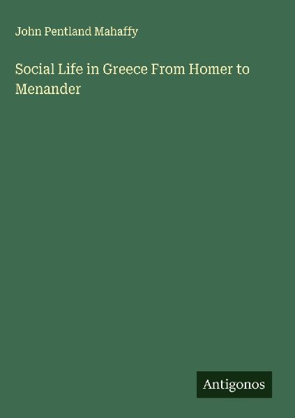 Social Life in Greece From Homer to Menander