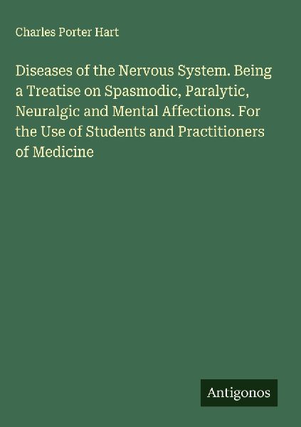 Diseases of the Nervous System. Being a Treatise on Spasmodic,...