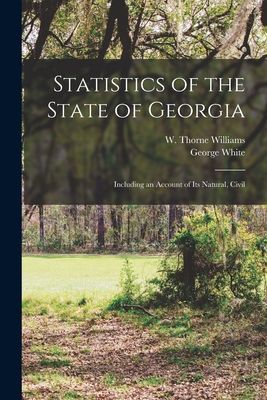 Statistics of the State of Georgia: Including an Account of it...