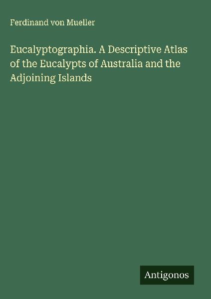 Eucalyptographia. A Descriptive Atlas of the Eucalypts of Aust...