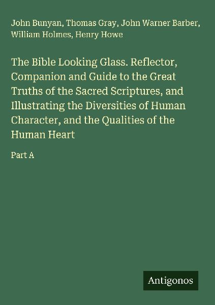The Bible Looking Glass. Reflector, Companion and Guide to the...