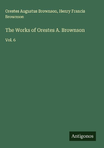 The Works of Orestes A. Brownson