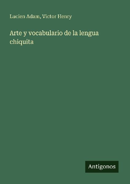 Arte y vocabulario de la lengua chiquita
