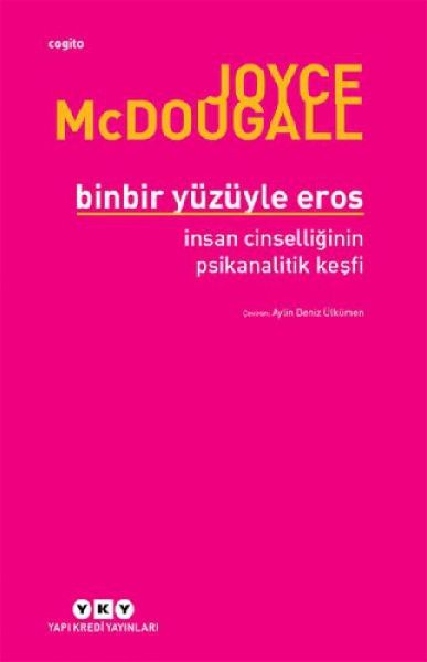 Binbir Yüzüyle Eros Insan Cinselliginin Psikanalitik Kesfi
