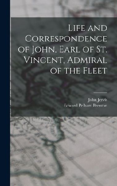 Life and Correspondence of John, Earl of St. Vincent, Admiral ...