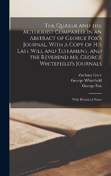 The Quaker and the Methodist Compared. In an Abstract of Georg...