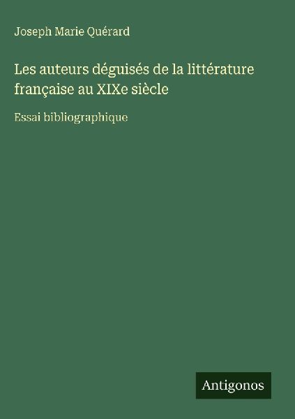 Les auteurs déguisés de la littérature française au XIXe s...