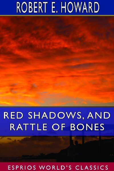 Red Shadows, and Rattle of Bones (Esprios Classics)