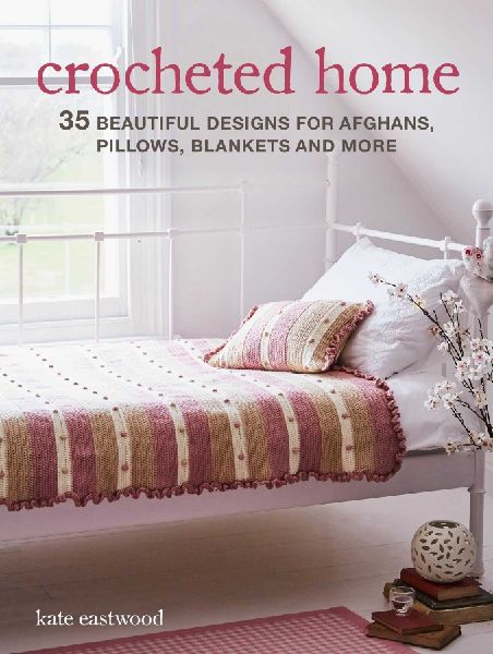 Crocheted Home: 35 Beautiful Designs for Afghans, Pillows, Bla...
