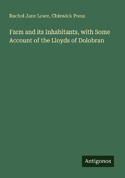 Farm and its Inhabitants, with Some Account of the Lloyds of D...