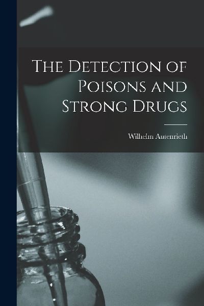 The Detection of Poisons and Strong Drugs
