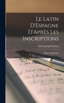 Le Latin D'Espagne D'Après les Inscriptions