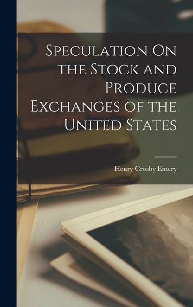 Speculation On the Stock and Produce Exchanges of the United S...