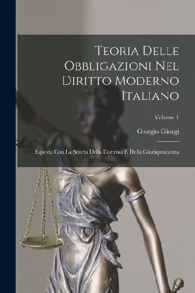 Teoria Delle Obbligazioni Nel Diritto Moderno Italiano: Espost...