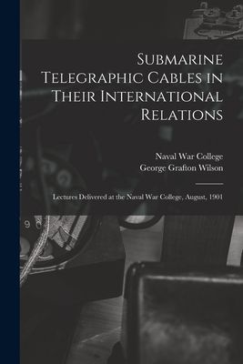 Submarine Telegraphic Cables in Their International Relations:...