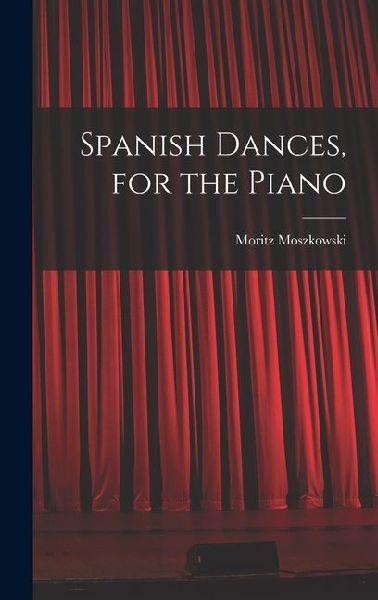 Spanish Dances, for the Piano