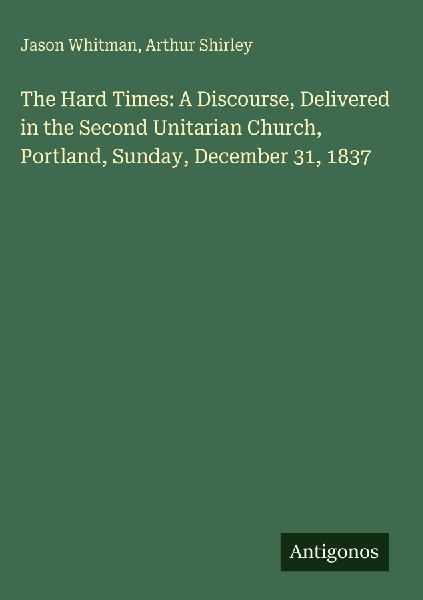 The Hard Times: A Discourse, Delivered in the Second Unitarian...