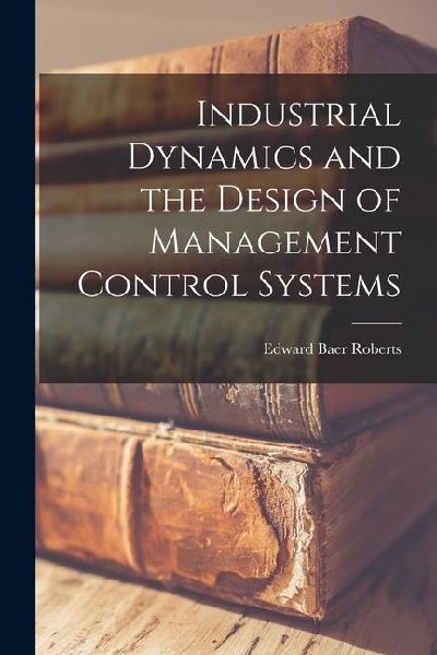 Industrial Dynamics and the Design of Management Control Systems