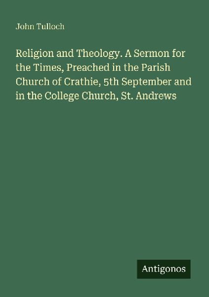 Religion and Theology. A Sermon for the Times, Preached in the...