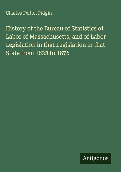 History of the Bureau of Statistics of Labor of Massachusetts,...