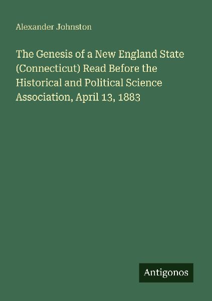 The Genesis of a New England State (Connecticut) Read Before t...