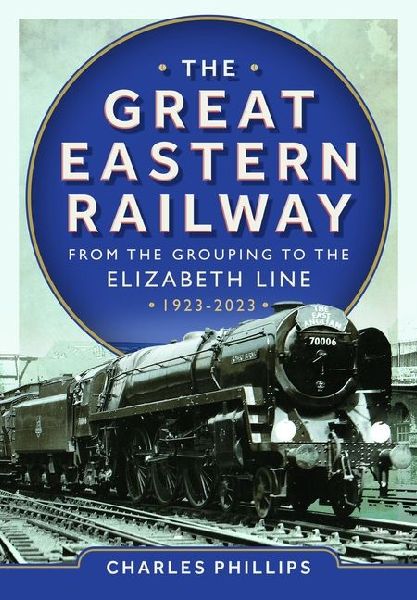 The Great Eastern Railway - From the Grouping to the Elizabeth...