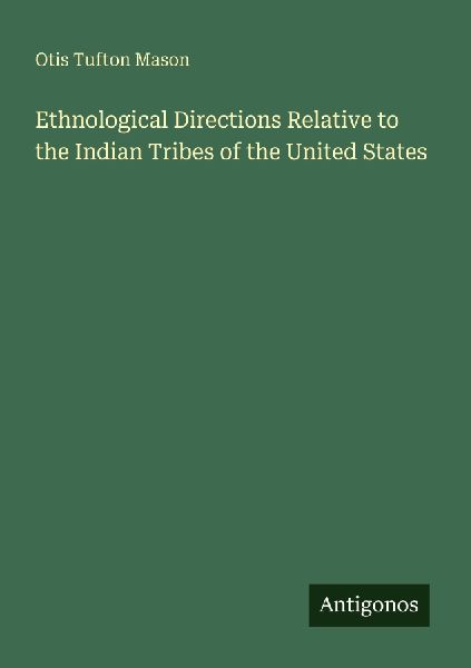 Ethnological Directions Relative to the Indian Tribes of the U...
