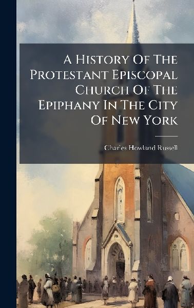 A History Of The Protestant Episcopal Church Of The Epiphany I...