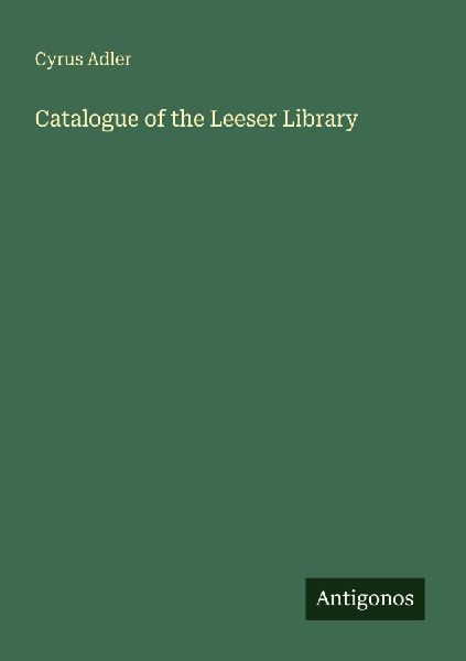 Catalogue of the Leeser Library