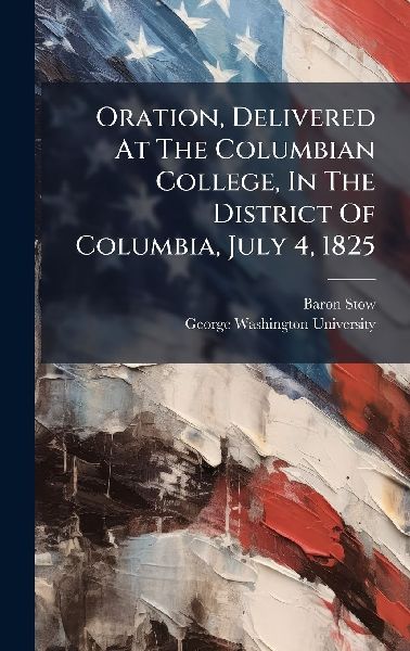 Oration, Delivered At The Columbian College, In The District O...