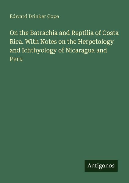 On the Batrachia and Reptilia of Costa Rica. With Notes on the...