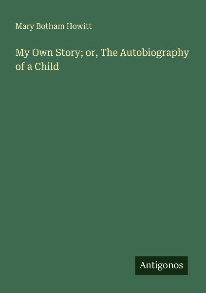 My Own Story; or, The Autobiography of a Child