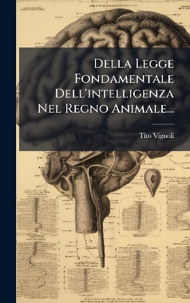Della Legge Fondamentale Dell'intelligenza Nel Regno Anim...