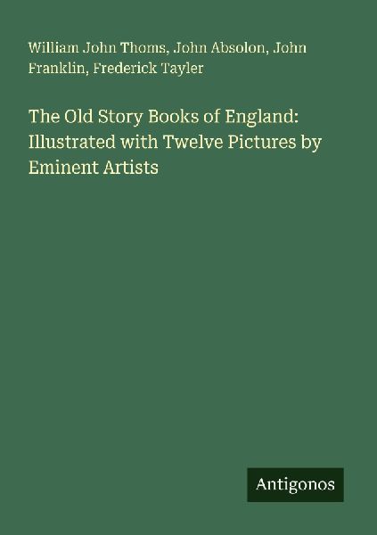 The Old Story Books of England: Illustrated with Twelve Pictur...