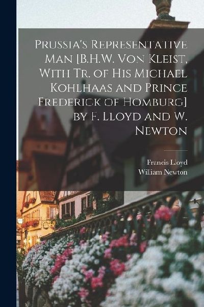 Prussia's Representative Man [B.H.W. Von Kleist, With Tr....