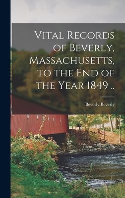 Vital Records of Beverly, Massachusetts, to the end of the Yea...