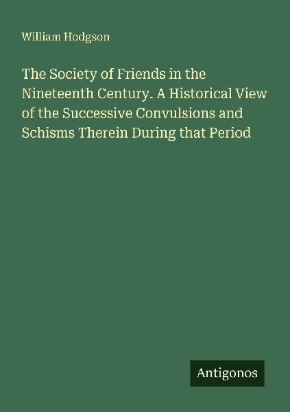 The Society of Friends in the Nineteenth Century. A Historical...