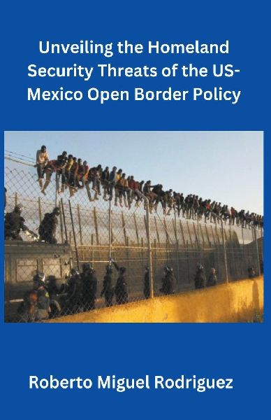 Unveiling the Homeland Security Threats of the U.S.-Mexico Ope...