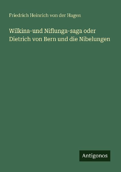 Wilkina-und Niflunga-saga oder Dietrich von Bern und die Nibel...