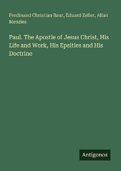 Paul. The Apostle of Jesus Christ, His Life and Work, His Epsi...