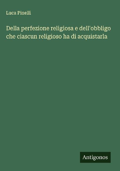Della perfezione religiosa e dell'obbligo che ciascun rel...