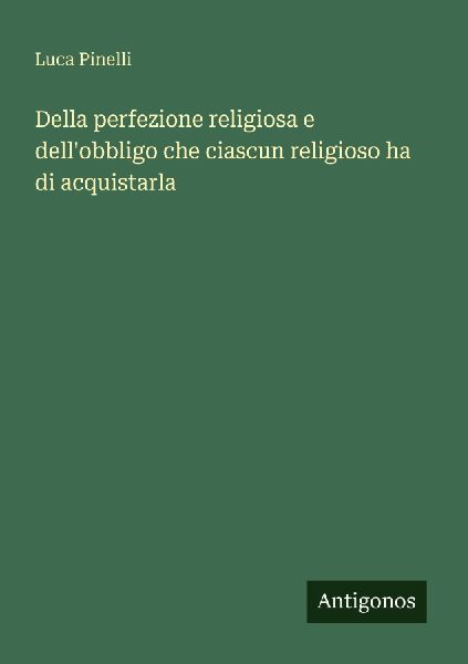Della perfezione religiosa e dell'obbligo che ciascun rel...