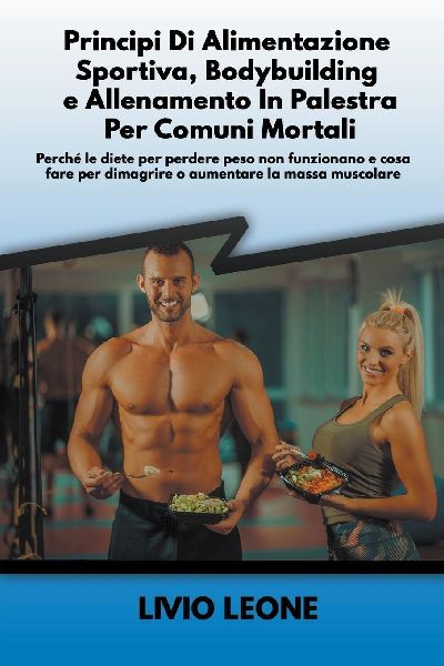 Principi di alimentazione sportiva, bodybuilding e allenamento...