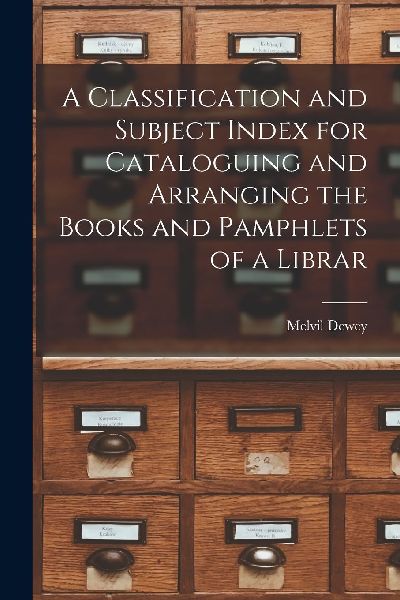 A Classification and Subject Index for Cataloguing and Arrangi...