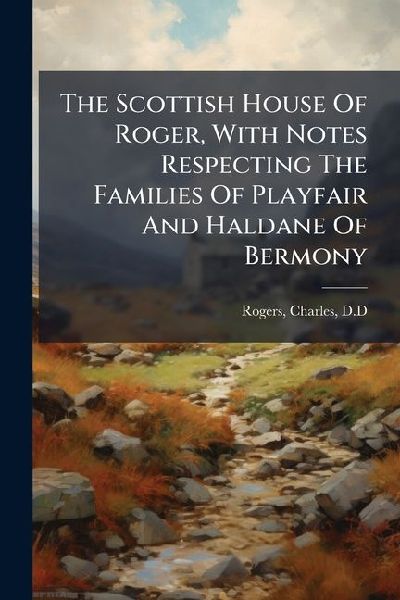 The Scottish House Of Roger, With Notes Respecting The Familie...
