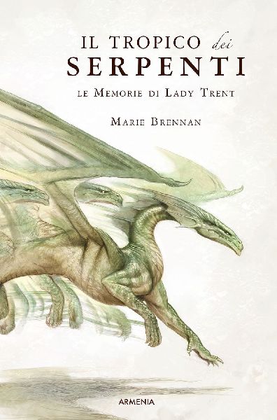 Il tropico dei serpenti. Le memorie di Lady Trent