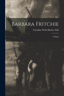 Barbara Fritchie: A Study