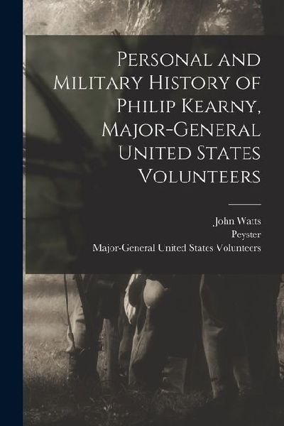 Personal and Military History of Philip Kearny, Major-General ...
