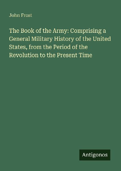 The Book of the Army: Comprising a General Military History of...