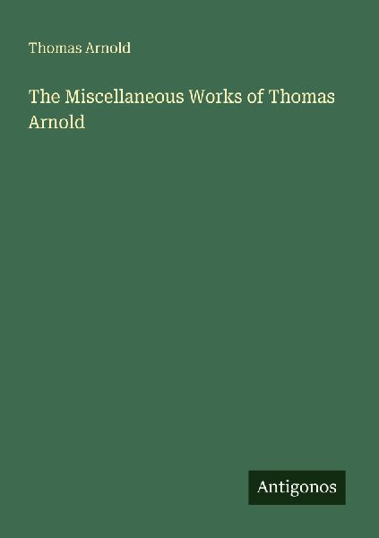 The Miscellaneous Works of Thomas Arnold